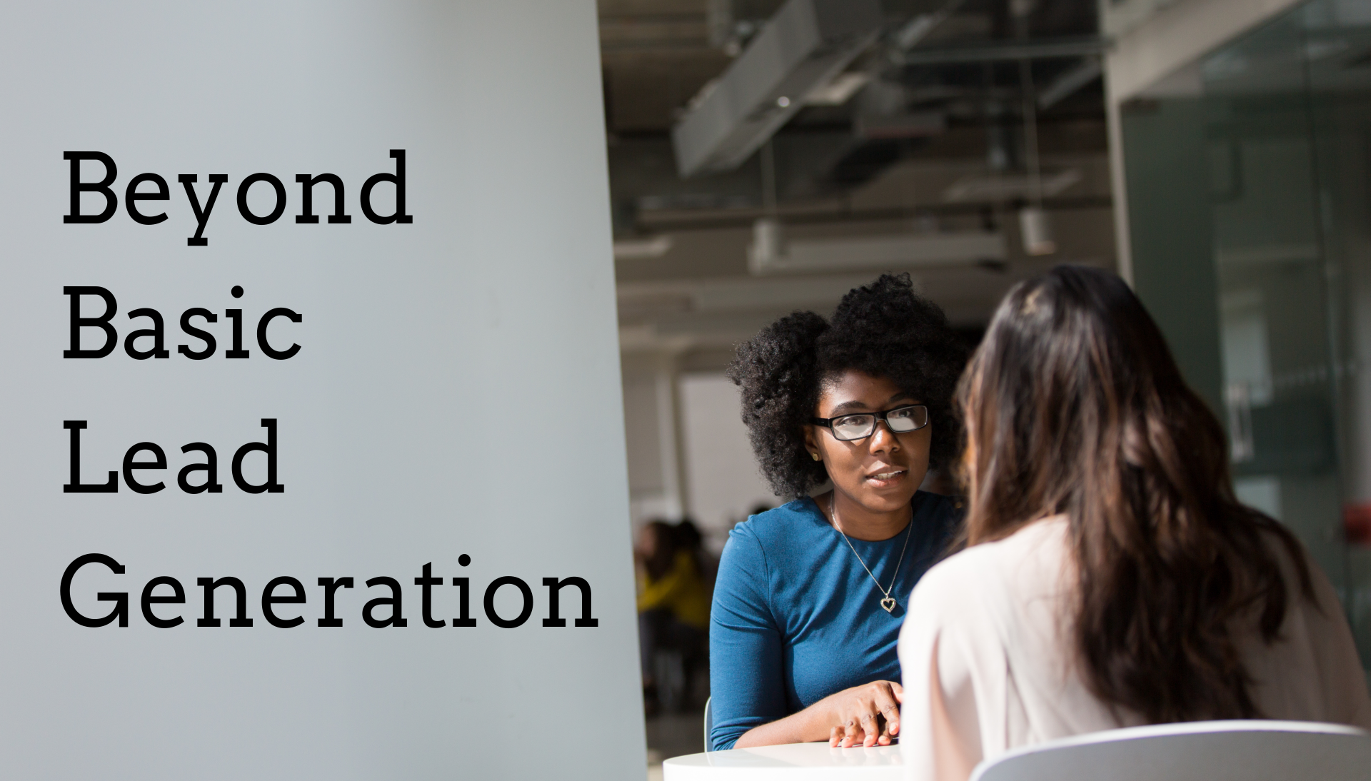 Beyond Basic Lead Generation Beyond Basic Lead Generation