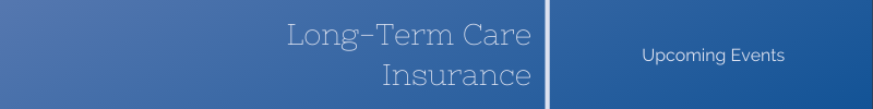 Long Term Care Insurance Upcoming Events